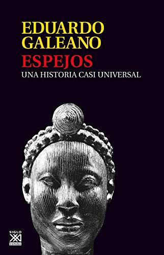 Espejos: Una historia casi universal (Biblioteca Eduardo Galeano, Band 13) von Siglo XXI de España Editores, S.A.